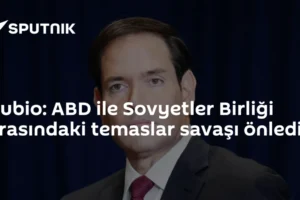 Rubio: ABD ile Sovyetler Birliği arasındaki temaslar savaşı önledi