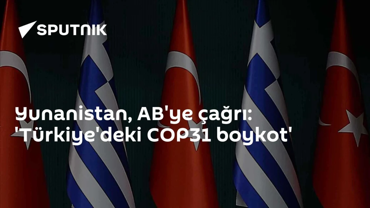Yunanistan, AB'ye çağrı: 'Türkiye'deki COP31 boykot'