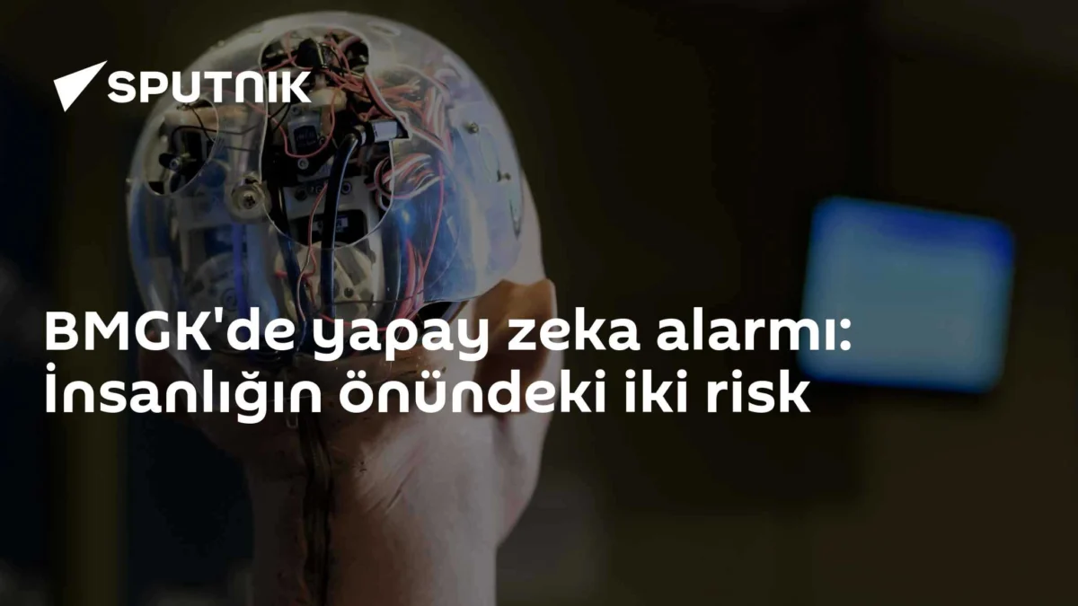 BMGK'de yapay zeka alarmı: İnsanlığın önündeki iki risk