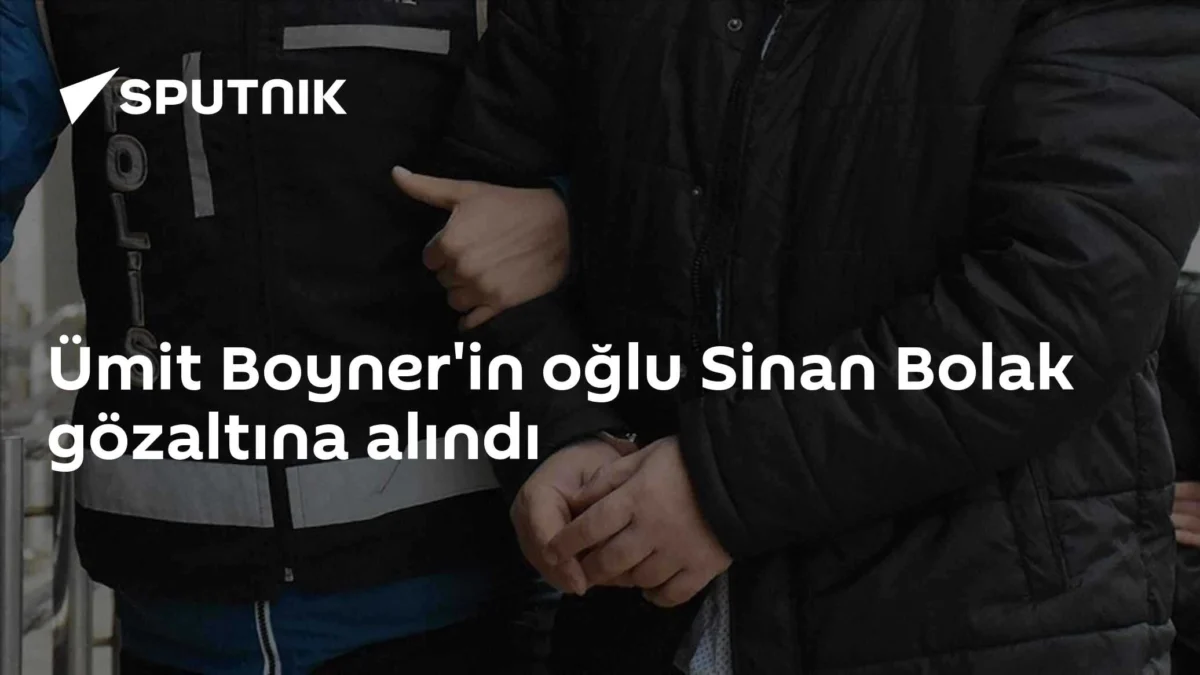 Ümit Boyner'in oğlu Sinan Bolak gözaltına alındı
