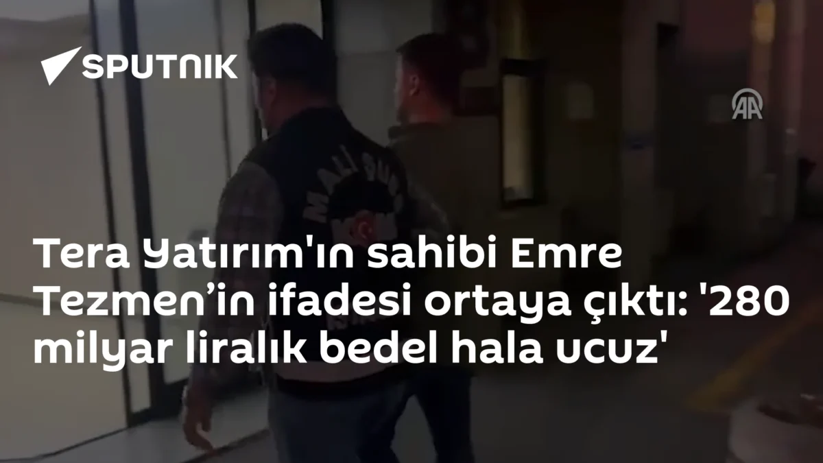 Tera Yatırım'ın sahibi Emre Tezmen’in ifadesi ortaya çıktı: '280 milyar liralık bedel hala ucuz'