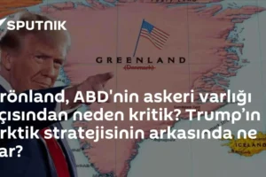 Grönland, ABD'nin askeri varlığı açısından neden kritik? Trump’ın Arktik stratejisinin arkasında ne var?