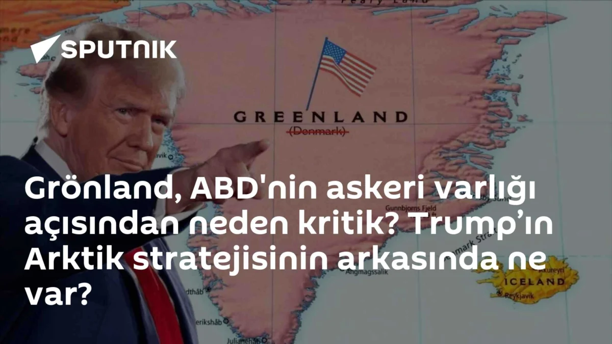 Grönland, ABD'nin askeri varlığı açısından neden kritik? Trump’ın Arktik stratejisinin arkasında ne var?