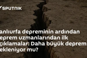 Şanlıurfa depreminin ardından deprem uzmanlarından ilk açıklamalar: Daha büyük deprem bekleniyor mu?