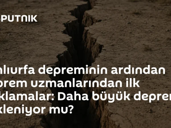 Şanlıurfa depreminin ardından deprem uzmanlarından ilk açıklamalar: Daha büyük deprem bekleniyor mu?