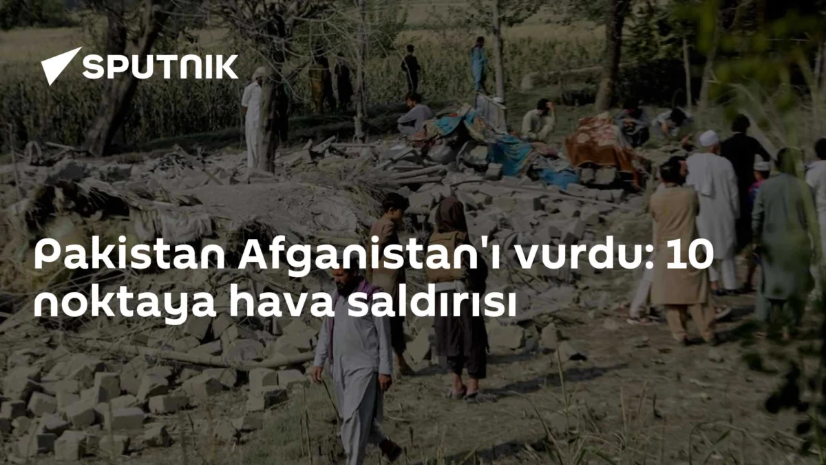 Pakistan Afganistan'ı vurdu: 10 noktaya hava saldırısı