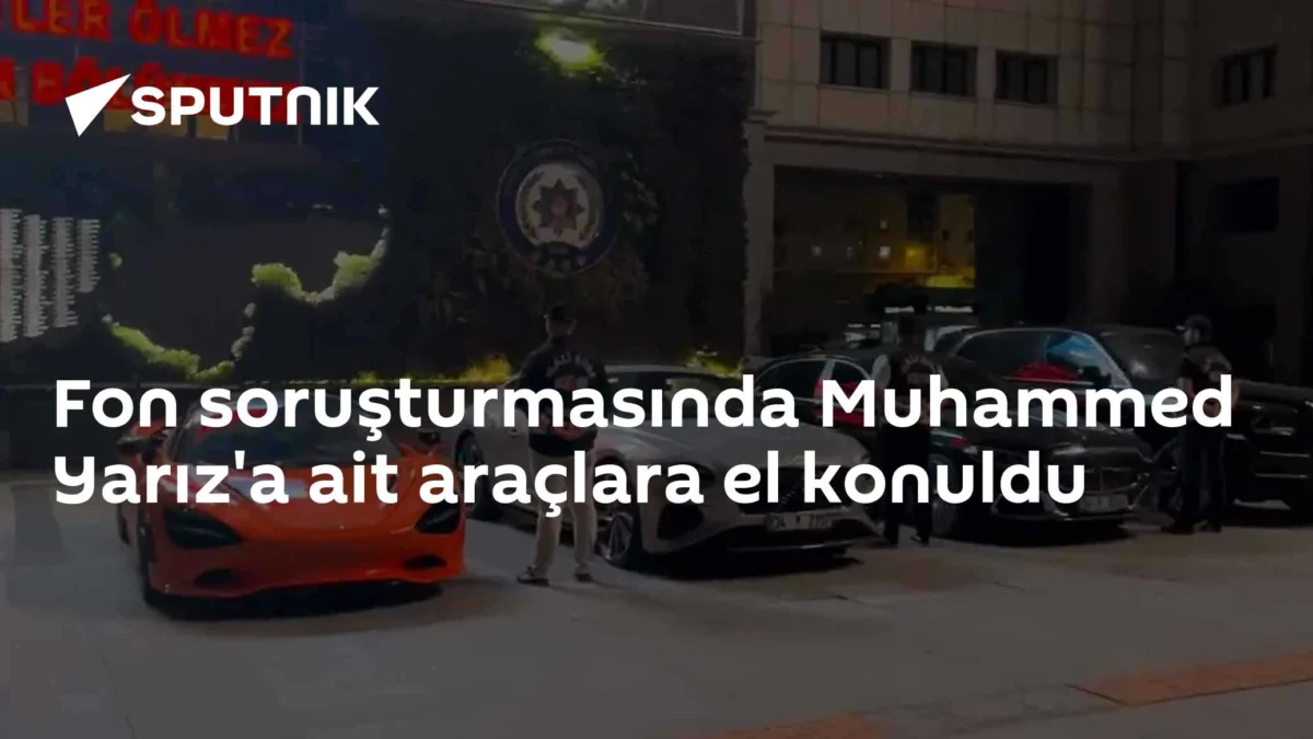 Fon soruşturmasında Muhammed Yarız'a ait araçlara el konuldu