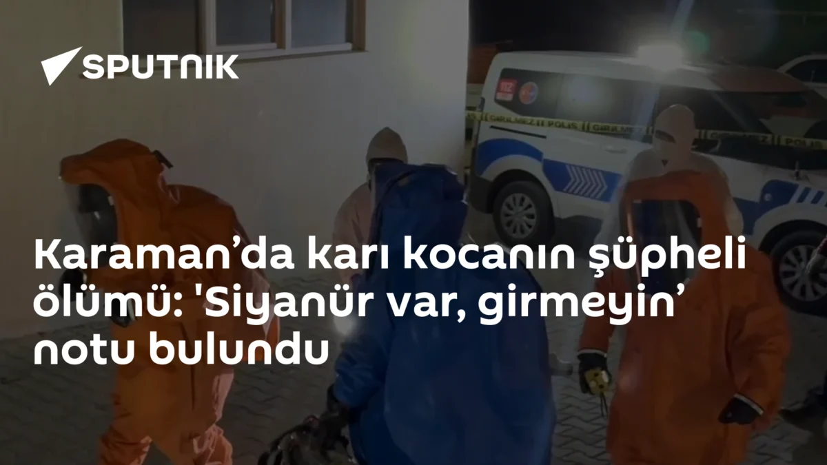 Karaman’da karı kocanın şüpheli ölümü: 'Siyanür var, girmeyin’ notu bulundu