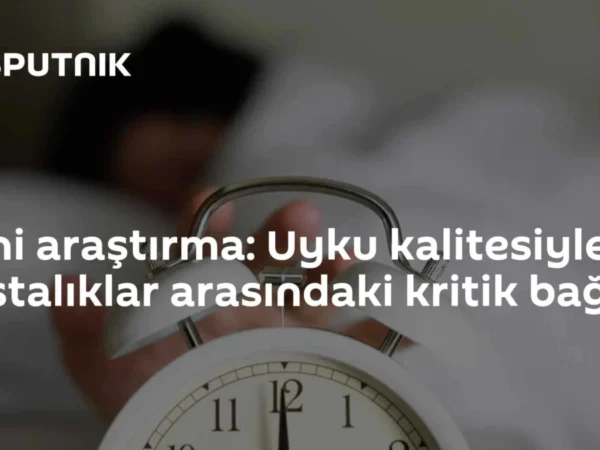 Yeni araştırma: Uyku kalitesiyle hastalıklar arasındaki kritik bağ