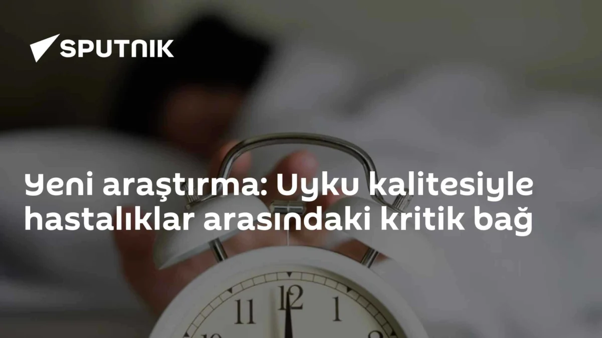 Yeni araştırma: Uyku kalitesiyle hastalıklar arasındaki kritik bağ