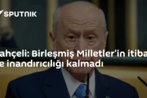 Bahçeli: Birleşmiş Milletler'in itibar ve inandırıcılığı kalmadı