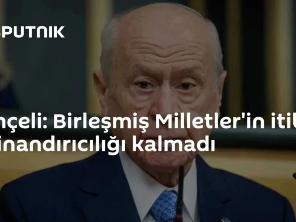 Bahçeli: Birleşmiş Milletler'in itibar ve inandırıcılığı kalmadı