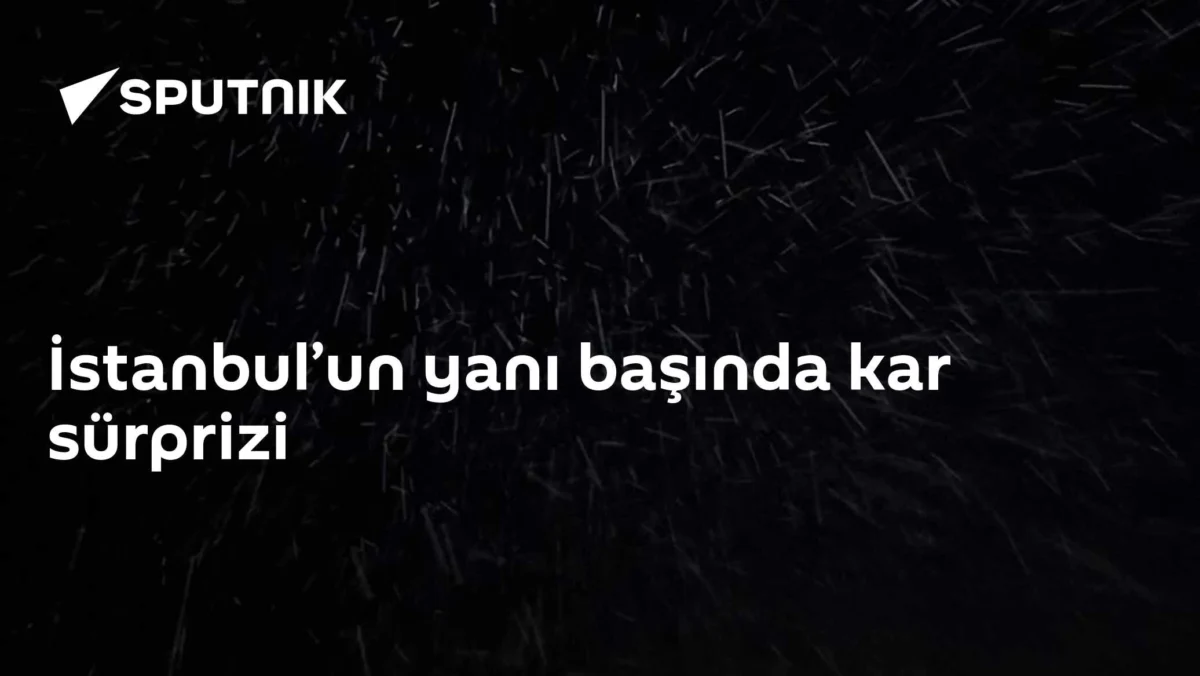 İstanbul’un yanı başında kar sürprizi