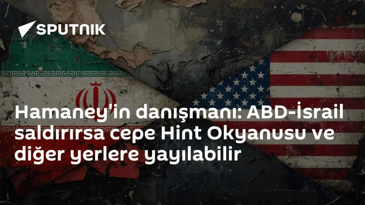 Hamaney'in danışmanı: ABD-İsrail saldırırsa cepe Hint Okyanusu ve diğer yerlere yayılabilir