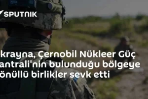 Ukrayna, Çernobil Nükleer Güç Santrali'nin bulunduğu bölgeye gönüllü birlikler sevk etti