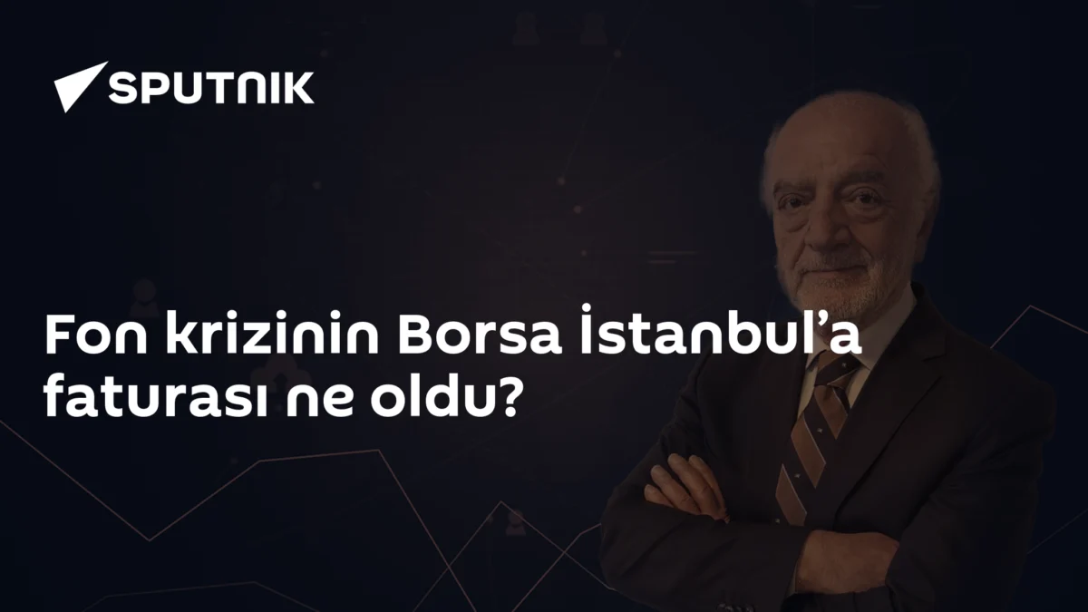 Fon krizinin Borsa İstanbul’a faturası ne oldu?