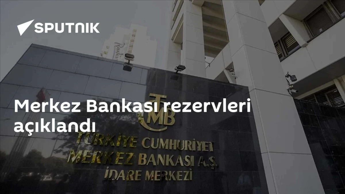 Merkez Bankası rezervleri açıklandı