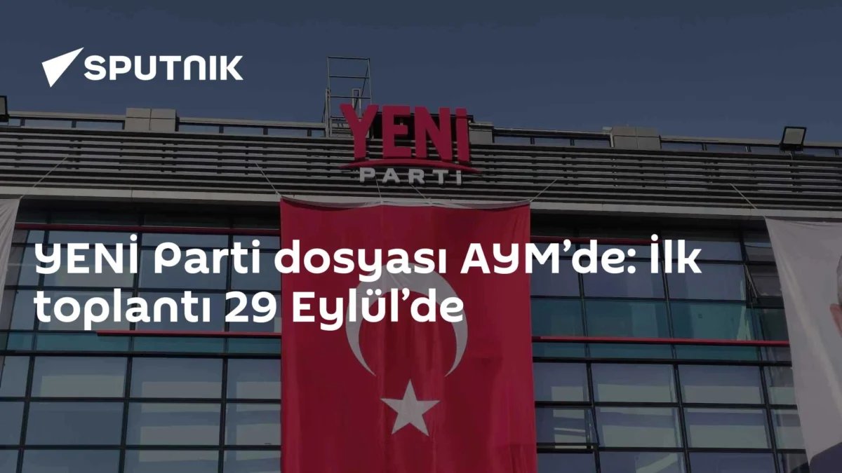 YENİ Parti dosyası AYM’de: İlk toplantı 29 Eylül’de