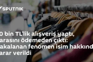 50 bin TL’lik alışveriş yaptı, parasını ödemeden çıktı: Yakalanan fenomen isim hakkında karar verildi