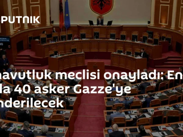 Arnavutluk meclisi onayladı: En fazla 40 asker Gazze'ye gönderilecek