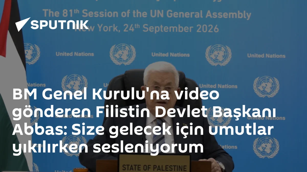BM Genel Kurulu'na video gönderen Filistin Devlet Başkanı Abbas: Size gelecek için umutlar yıkılırken sesleniyorum