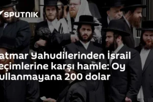 Satmar Yahudilerinden İsrail seçimlerine karşı hamle: Oy kullanmayana 200 dolar
