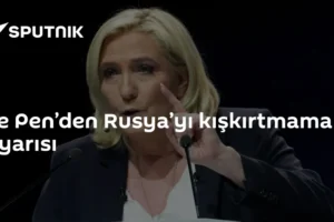 Le Pen’den Rusya’yı kışkırtmama uyarısı
