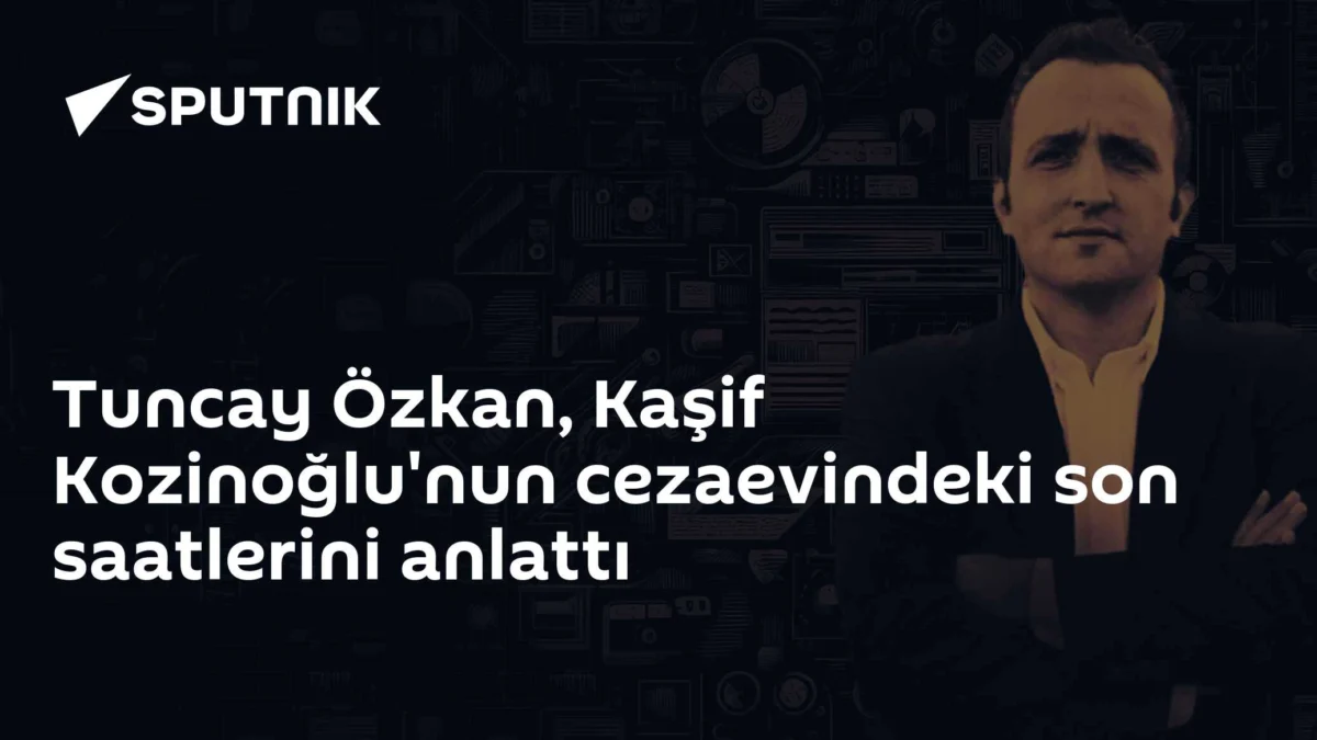 Tuncay Özkan, Kaşif Kozinoğlu'nun cezaevindeki son saatlerini anlattı