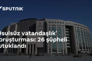 'Usulsüz vatandaşlık' soruşturması: 26 şüpheli tutuklandı