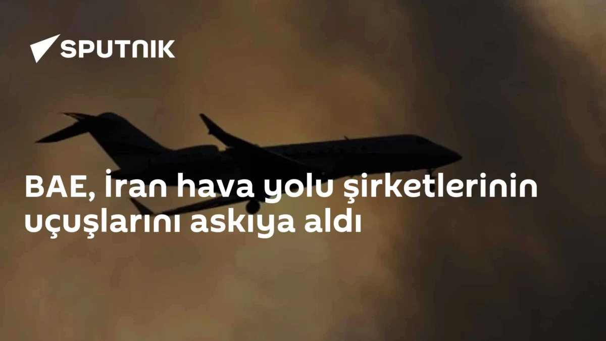 BAE, İran hava yolu şirketlerinin uçuşlarını askıya aldı