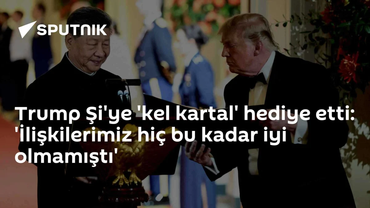 Trump Şi'ye 'kel kartal' hediye etti: 'İlişkilerimiz hiç bu kadar iyi olmamıştı'