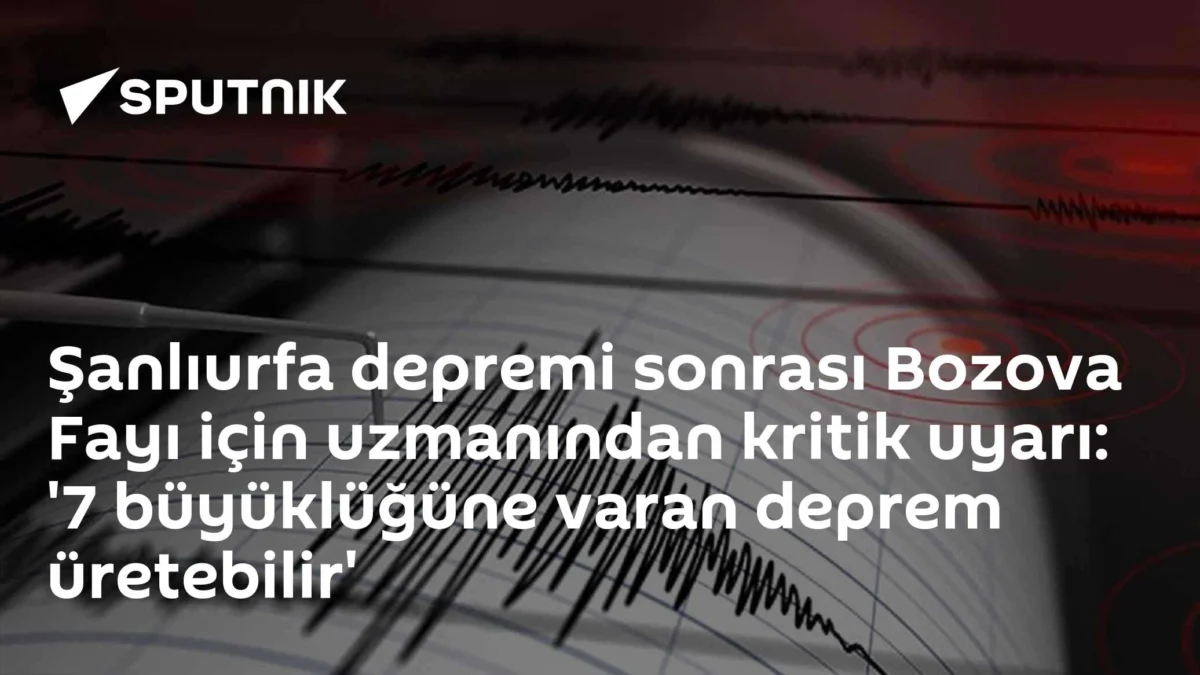 Şanlıurfa depremi sonrası Bozova Fayı için uzmanından kritik uyarı: '7 büyüklüğüne varan deprem üretebilir'