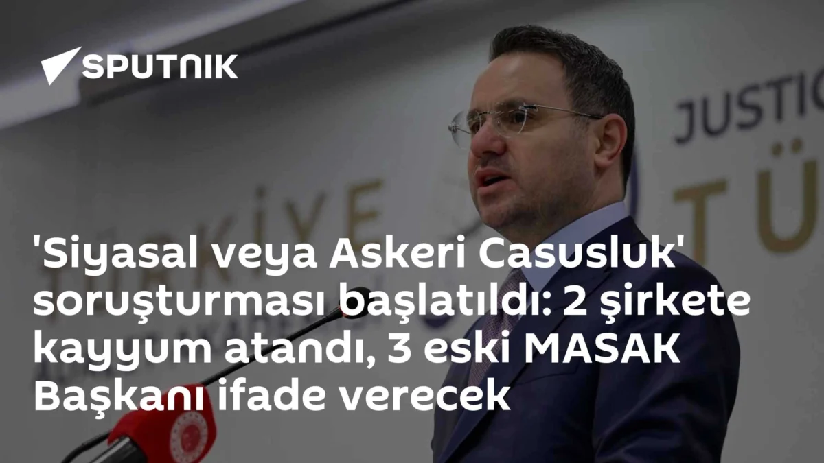 'Siyasal veya Askeri Casusluk' soruşturması başlatıldı: 2 şirkete kayyum atandı, 3 eski MASAK Başkanı ifade verecek