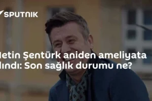 Metin Şentürk aniden ameliyata alındı: Son sağlık durumu ne?