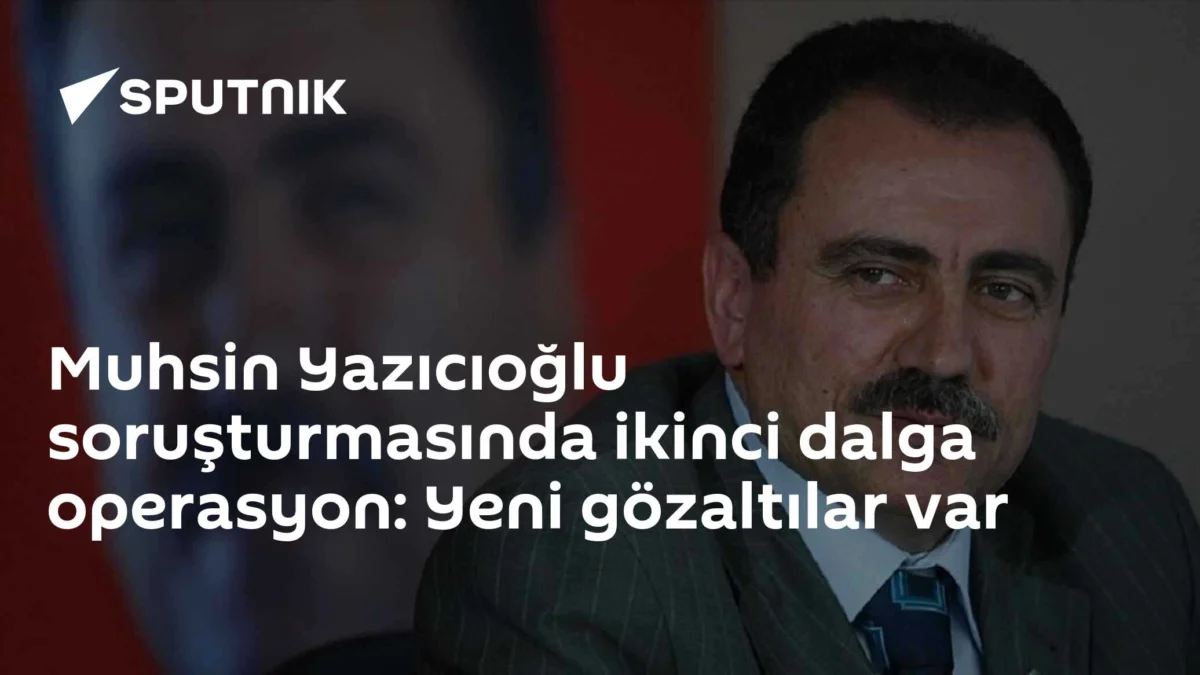 Muhsin Yazıcıoğlu soruşturmasında ikinci dalga operasyon: Yeni gözaltılar var