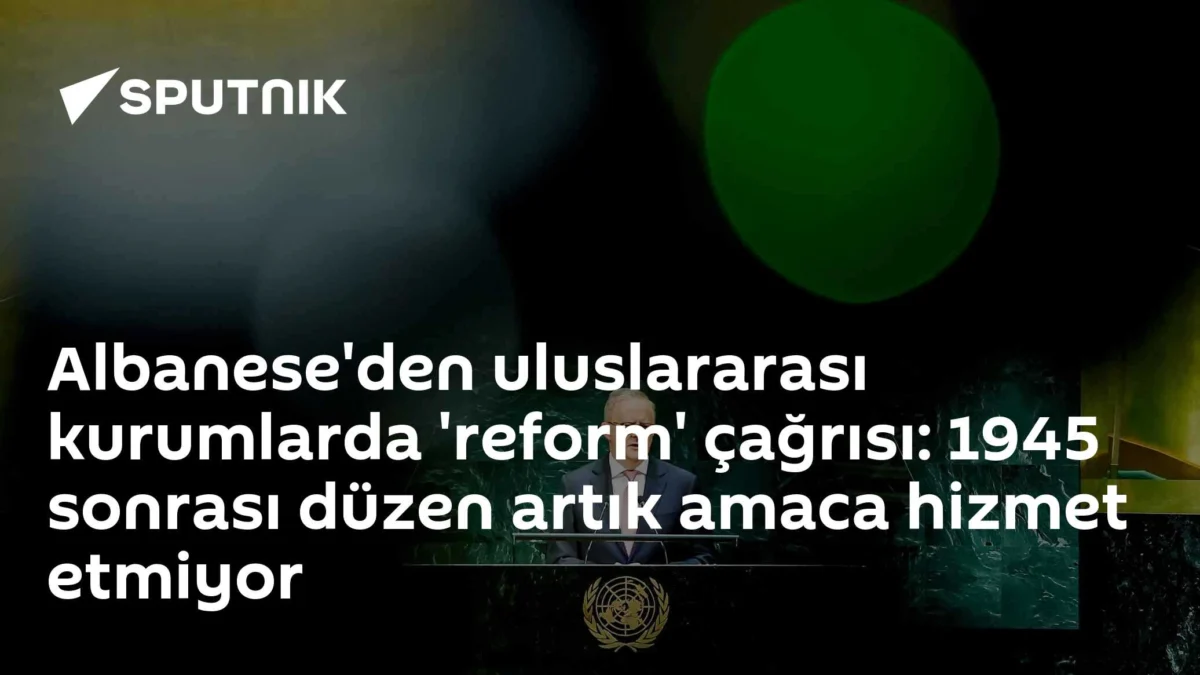 Albanese'den uluslararası kurumlarda 'reform' çağrısı: 1945 sonrası düzen artık amaca hizmet etmiyor