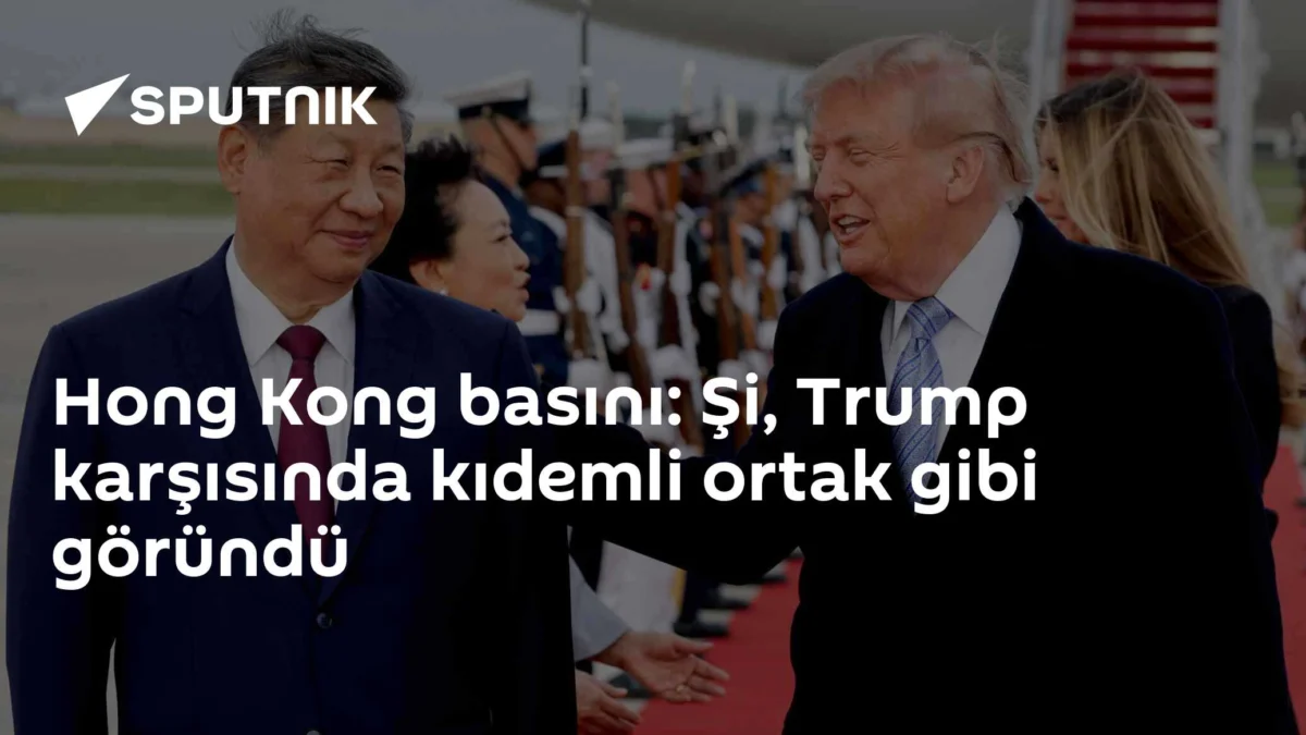 Hong Kong basını: Şi, Trump karşısında kıdemli ortak gibi göründü