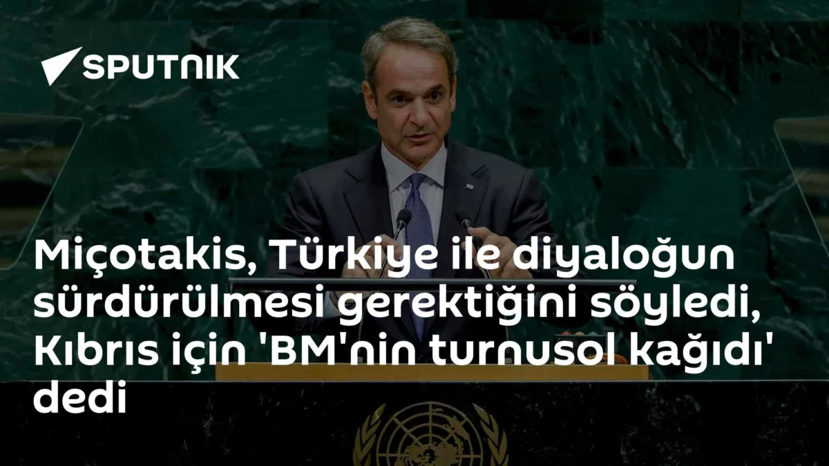 Miçotakis, Türkiye ile diyaloğun sürdürülmesi gerektiğini söyledi, Kıbrıs için 'BM'nin turnusol kağıdı' dedi