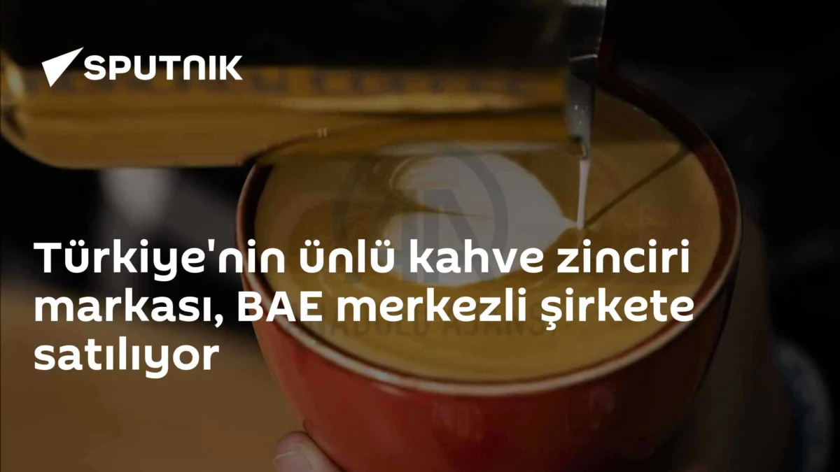 Türkiye'nin ünlü kahve zinciri markası, BAE merkezli şirkete satılıyor