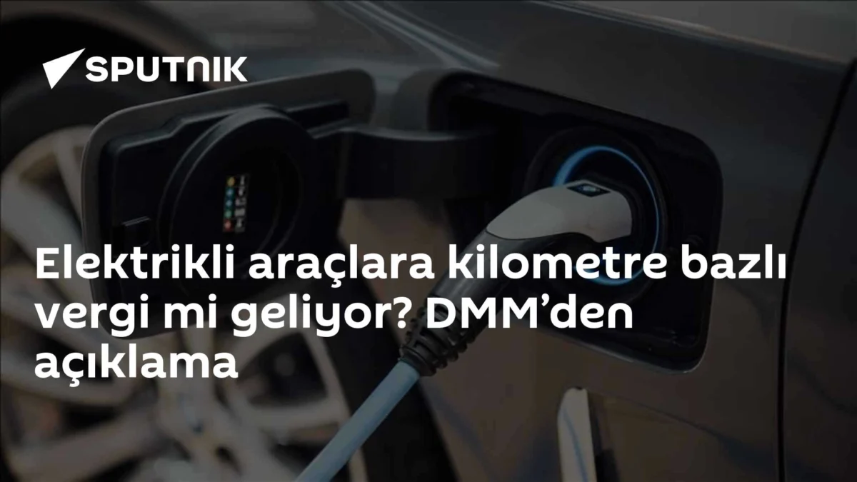 Elektrikli araçlara kilometre bazlı vergi mi geliyor? DMM’den açıklama
