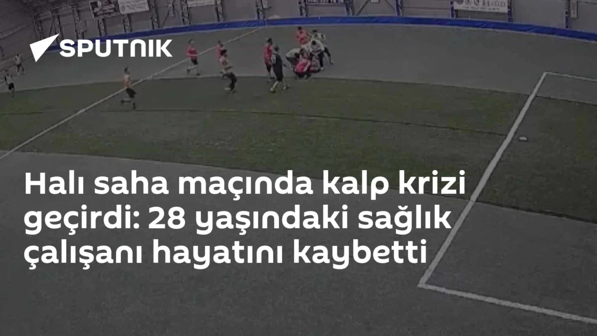 Halı saha maçında kalp krizi geçirdi: 28 yaşındaki sağlık çalışanı hayatını kaybetti