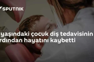 5 yaşındaki çocuk diş tedavisinin ardından hayatını kaybetti