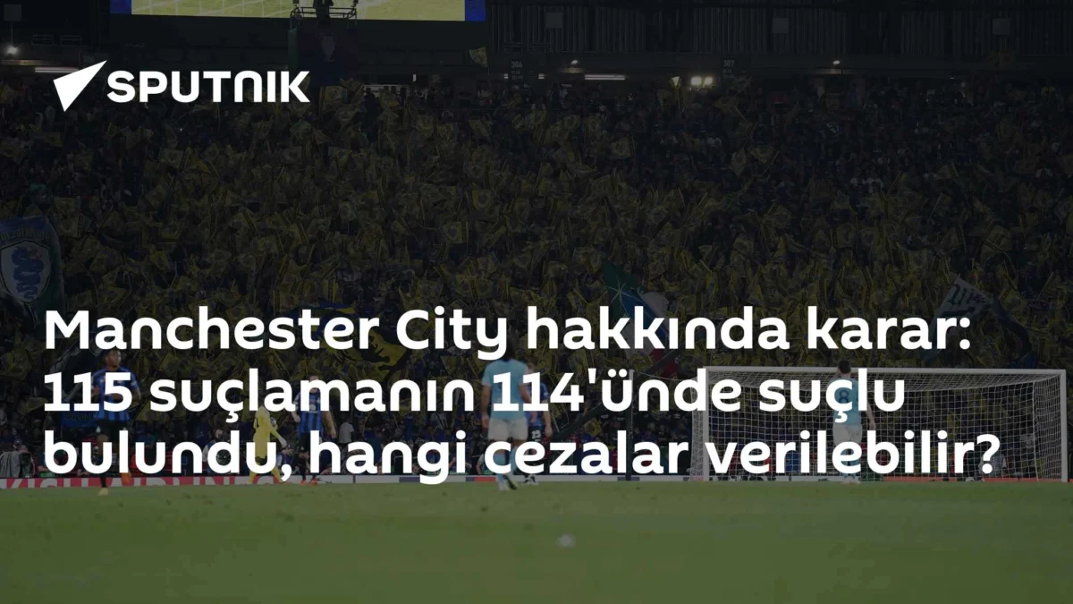 Manchester City hakkında karar: 115 suçlamanın 114'ünde suçlu bulundu, hangi cezalar verilebilir?