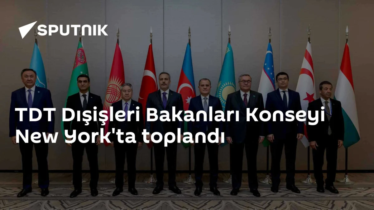 TDT Dışişleri Bakanları Konseyi New York'ta toplandı