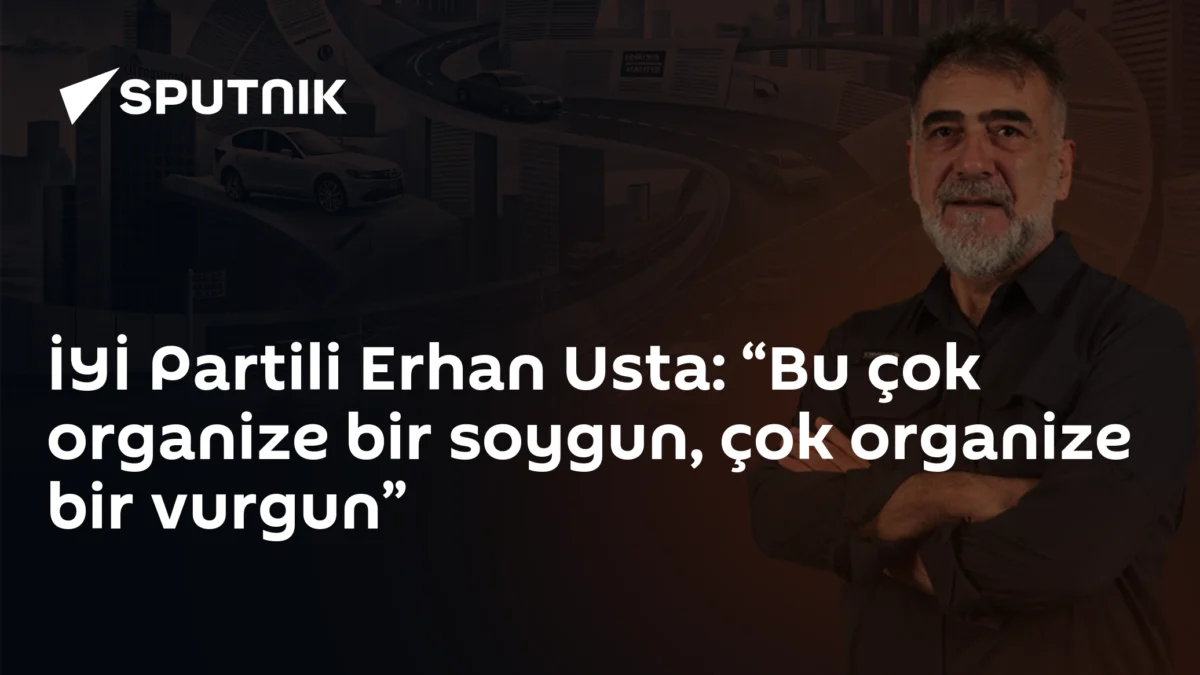 İYİ Partili Erhan Usta: “Bu çok organize bir soygun, çok organize bir vurgun”