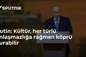 Putin: Kültür, her türlü anlaşmazlığa rağmen köprü kurabilir