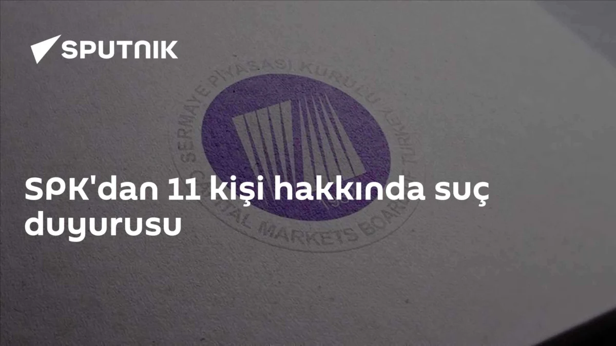 SPK'dan 11 kişi hakkında suç duyurusu