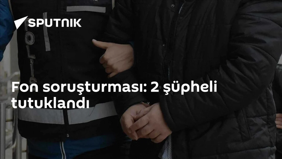 Fon soruşturması: 2 şüpheli tutuklandı