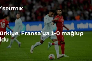 Türkiye, Fransa'ya 1-0 mağlup oldu