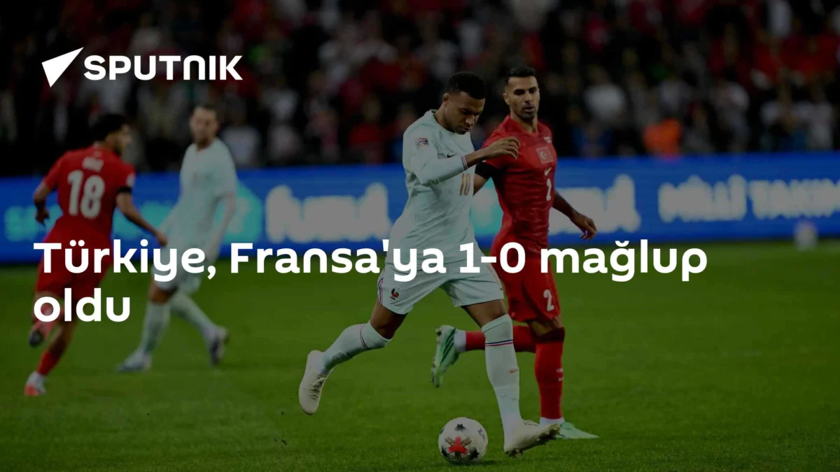 Türkiye, Fransa'ya 1-0 mağlup oldu